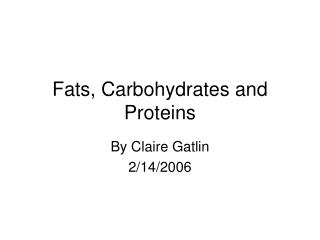 Fats, Carbohydrates and Proteins