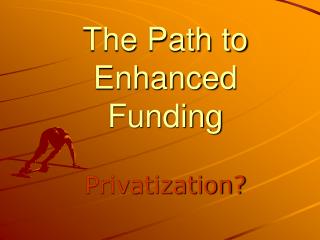 The Path to Enhanced Funding