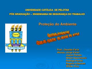 UNIVESIDADE CATÓLICA DE PELOTAS PÓS GRADUAÇÃO - ENGENHARIA DE SEGURANÇA DO TRABALHO