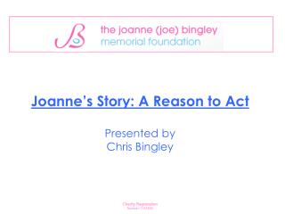 Joanne’s Story: A Reason to Act Presented by Chris Bingley