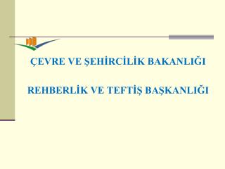 ÇEVRE VE ŞEHİRCİLİK BAKANLIĞI REHBERLİK VE TEFTİŞ BAŞKANLIĞI