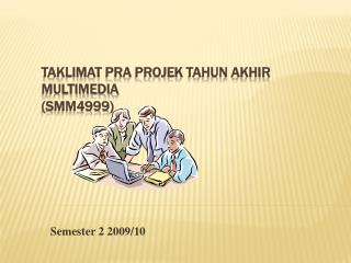 Taklimat PRA Projek Tahun Akhir Multimedia (SMM4999)