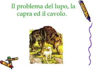 Il problema del lupo, la capra ed il cavolo.