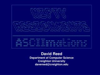 David Reed Department of Computer Science Creighton University davereed@creighton