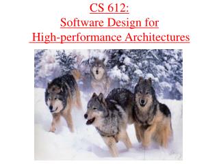 CS 612: Software Design for High-performance Architectures