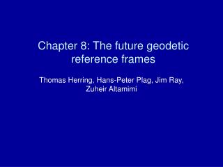 Chapter 8: The future geodetic reference frames