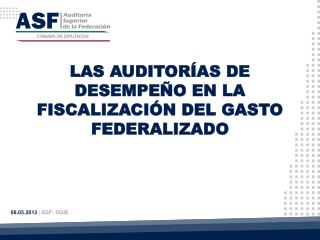 LAS AUDITORÍAS DE DESEMPEÑO EN LA FISCALIZACIÓN DEL GASTO FEDERALIZADO