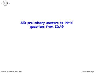 SiD preliminary answers to initial questions from IDAG