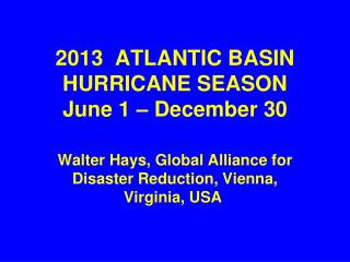 2013 ATLANTIC BASIN HURRICANE SEASON June 1 – December 30