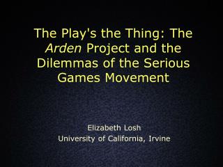 The Play's the Thing: The Arden Project and the Dilemmas of the Serious Games Movement