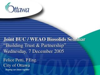 Joint BUC / WEAO Biosolids Seminar “Building Trust &amp; Partnership” Wednesday, 7 December 2005