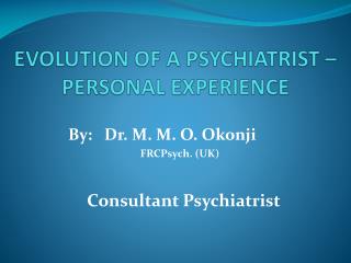 EVOLUTION OF A PSYCHIATRIST – PERSONAL EXPERIENCE