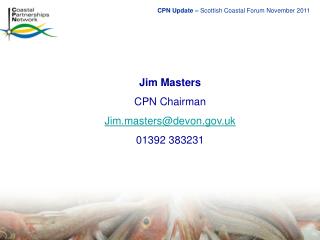 Jim Masters CPN Chairman Jim.masters@devon.uk 01392 383231