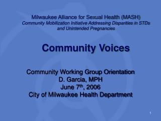 Community Working Group Orientation D. Garcia, MPH June 7 th , 2006 City of Milwaukee Health Department