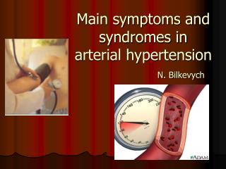 Main symptoms and syndromes in a rterial hypertension N. Bilkevych