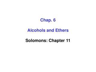 Chap. 6 Alcohols and Ethers Solomons: Chapter 11