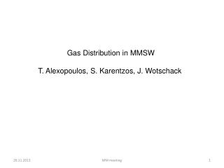 Gas Distribution in MMSW T. Alexopoulos, S. Karentzos , J. Wotschack