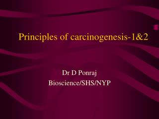 Principles of carcinogenesis-1&amp;2