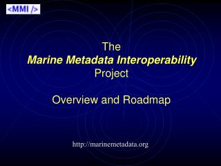 The Marine Metadata Interoperability Project Overview and Roadmap