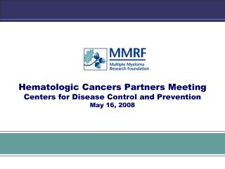 Hematologic Cancers Partners Meeting Centers for Disease Control and Prevention May 16, 2008