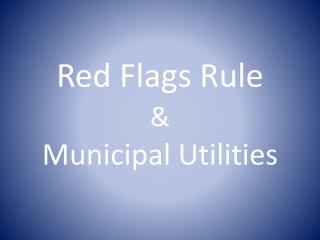 Red Flags Rule &amp; Municipal Utilities