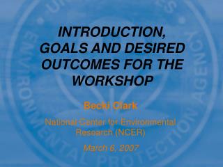 INTRODUCTION, GOALS AND DESIRED OUTCOMES FOR THE WORKSHOP