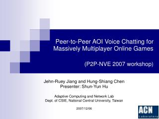 Peer-to-Peer AOI Voice Chatting for Massively Multiplayer Online Games (P2P-NVE 2007 workshop)