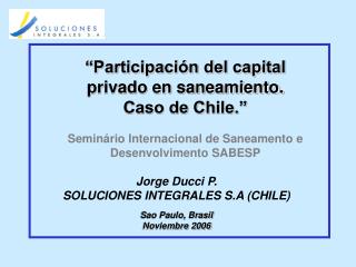 “Participación del capital privado en saneamiento. Caso de Chile.”