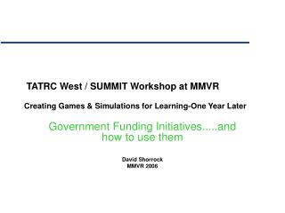 TATRC West / SUMMIT Workshop at MMVR Creating Games & Simulations for Learning-One Year Later