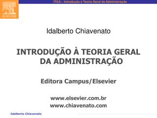 Idalberto Chiavenato INTRODUÇÃO À TEORIA GERAL DA ADMINISTRAÇÃO Editora Campus/Elsevier