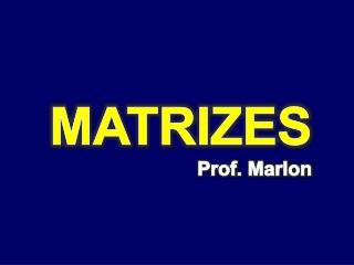MATRIZES Prof. Marlon