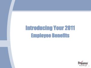 Introducing Your 2011 Employee Benefits