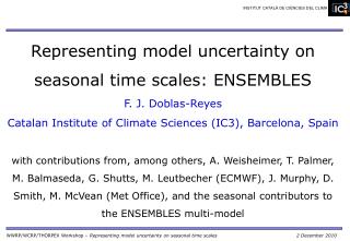 Representing model uncertainty on seasonal time scales: ENSEMBLES F. J. Doblas-Reyes