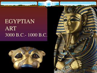 EGYPTIAN ART 3000 B.C.- 1000 B.C.