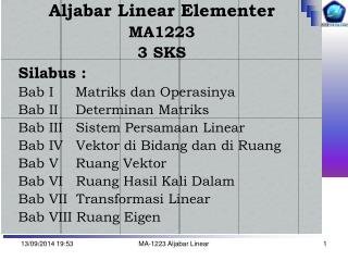 Aljabar Linear Elementer MA1223 3 SKS 	Silabus : Bab I Matriks dan Operasinya