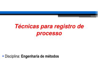 Técnicas para registro de processo