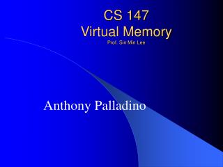 CS 147 Virtual Memory Prof. Sin Min Lee