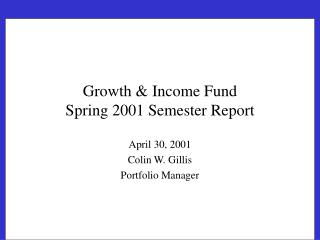 Growth &amp; Income Fund Spring 2001 Semester Report