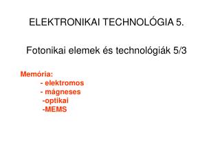 Memória: - elektromos - mágneses -optikai -MEMS