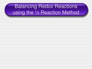 Balancing Redox Reactions using the ½ Reaction Method