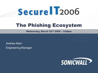 The Phishing Ecosystem Wednesday, March 22 nd 2006 – 3:00pm