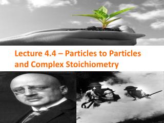 Lecture 4.4 – Particles to Particles and Complex Stoichiometry