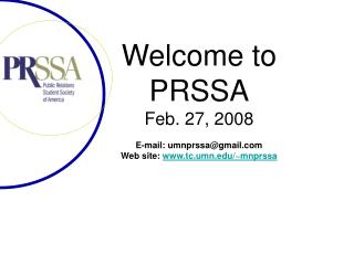 Welcome to PRSSA Feb. 27, 2008 E-mail: umnprssa@gmail Web site: tc.umn/~mnprssa