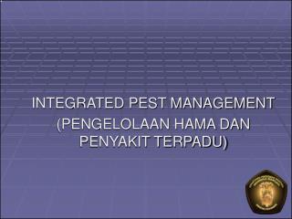 INTEGRATED PEST MANAGEMENT (PENGELOLAAN HAMA DAN PENYAKIT TERPADU)