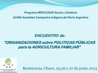 ENCUENTRO de: “ORGANIZACIONES sobre POLITICAS PÚBLICAS para la AGRICULTURA FAMILIAR”