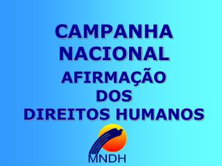 CAMPANHA NACIONAL AFIRMAÇÃO DOS DIREITOS HUMANOS