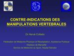 CONTRE-INDICATIONS DES MANIPULATIONS VERTEBRALES Dr Herv Collado F d ration de M decine Physique et R adaptation, As