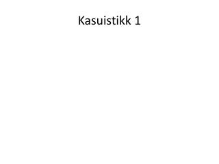 Kasuistikk 1