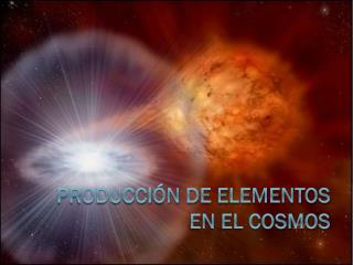 Producción de Elementos en el Cosmos
