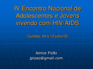 IV Encontro Nacional de Adolescentes e Jovens vivendo com HIV/AIDS Curitiba, 09 a 12/julho/09